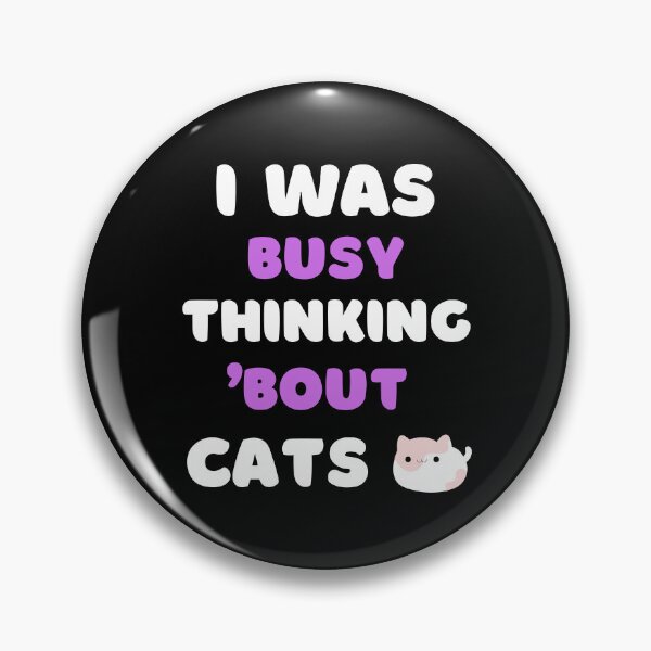 Item preview, I WAS BUSY THINKING 'BOUT CATS VIRAL TRENDING MEME designed and sold by appareltolove.