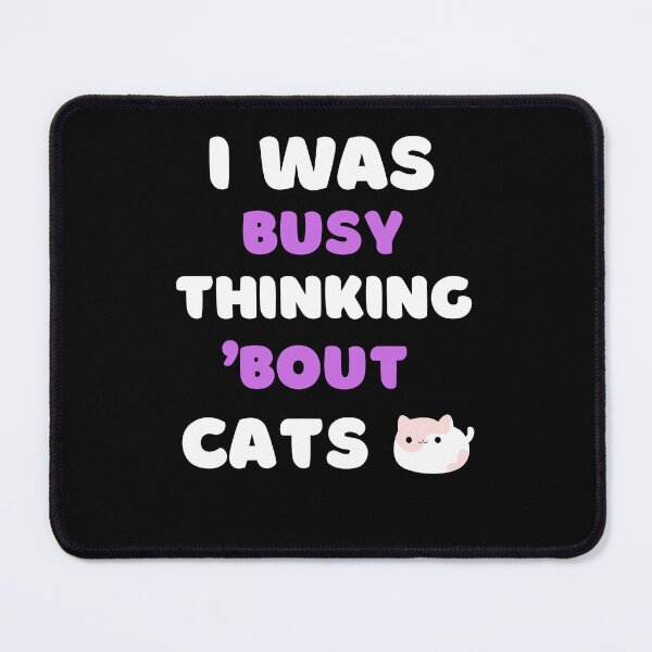 Item preview, I WAS BUSY THINKING 'BOUT CATS VIRAL TRENDING MEME designed and sold by appareltolove.