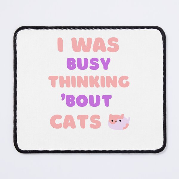 Item preview, I WAS BUSY THINKING 'BOUT CATS VIRAL TRENDING MEME designed and sold by appareltolove.