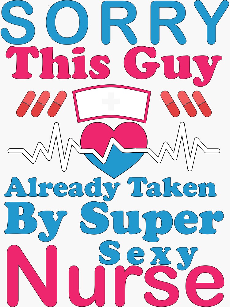 Sorry This Guy Already Taken By Super Sexy Nurse Sticker For Sale By Marcosofort Redbubble 2459