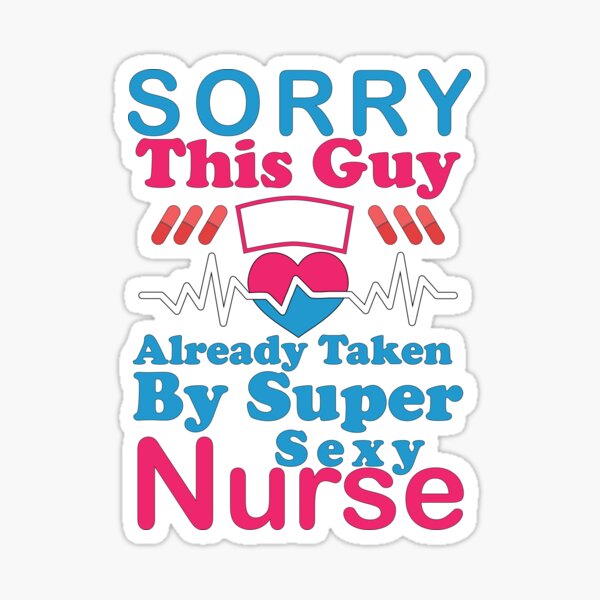 Sorry This Guy Already Taken By Super Sexy Nurse Sticker For Sale By Marcosofort Redbubble 