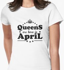 Queens are born in April Fitted T-Shirt