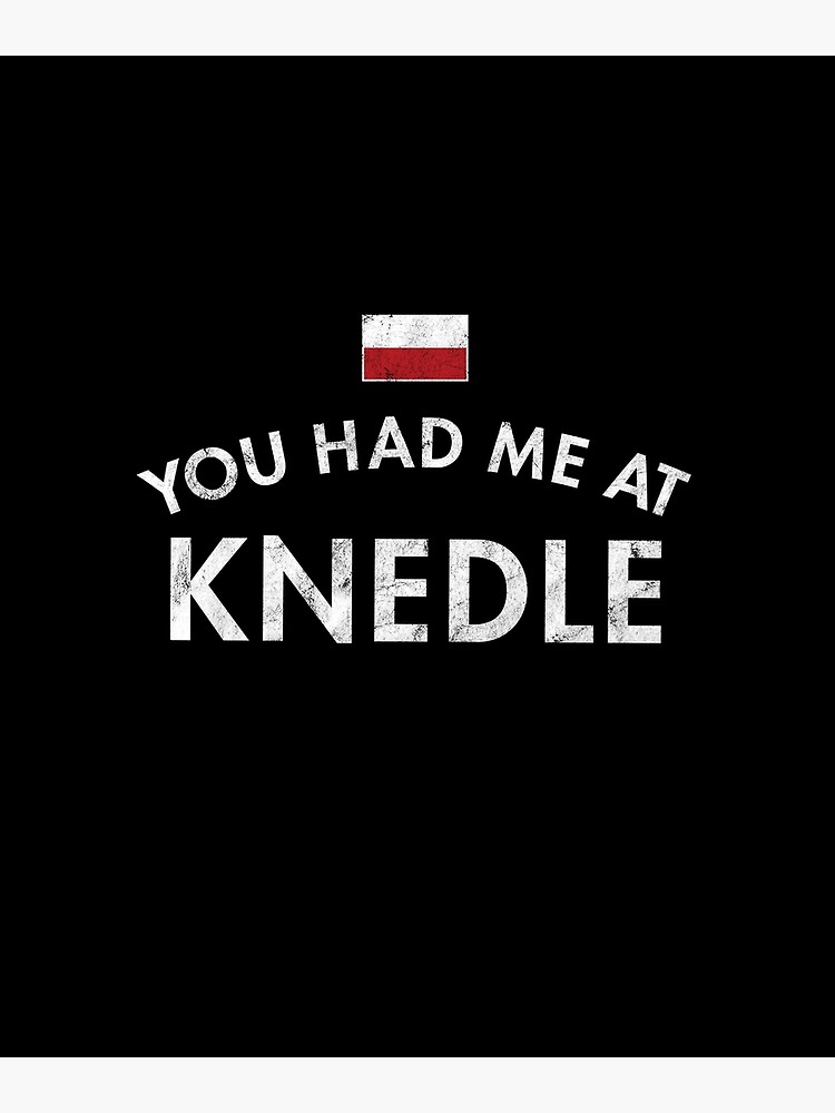 you-had-me-at-knedle-poster-for-sale-by-twhistory-redbubble