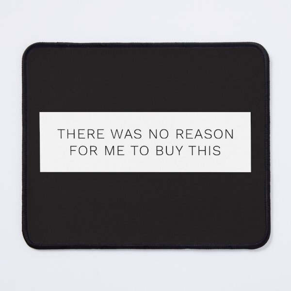 Item preview, There Was No Reason For Me To Buy This designed and sold by madetoprint.