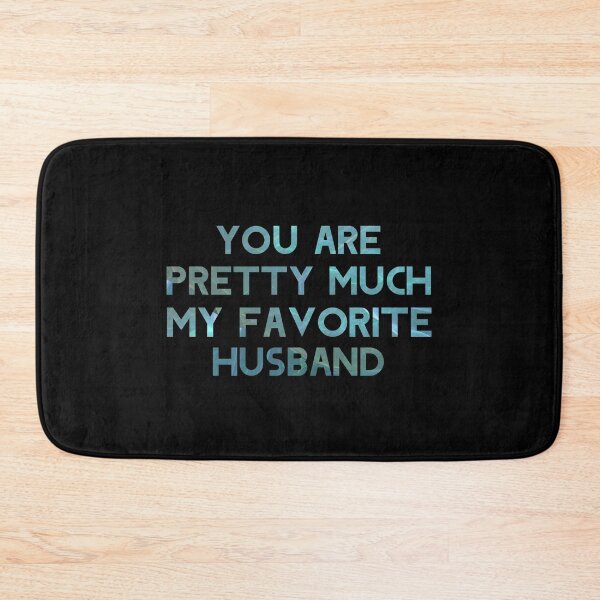 Item preview, You Are Pretty Much My Favorite Husband designed and sold by InnaPo ⭐⭐⭐⭐⭐.
