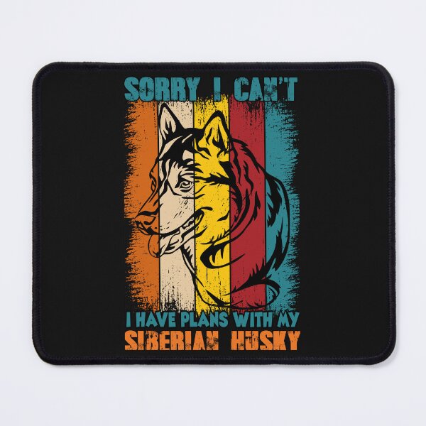 Item preview, SORRY I CAN'T I HAVE PLANS WITH MY SIBERIAN HUSKY designed and sold by JokerH.