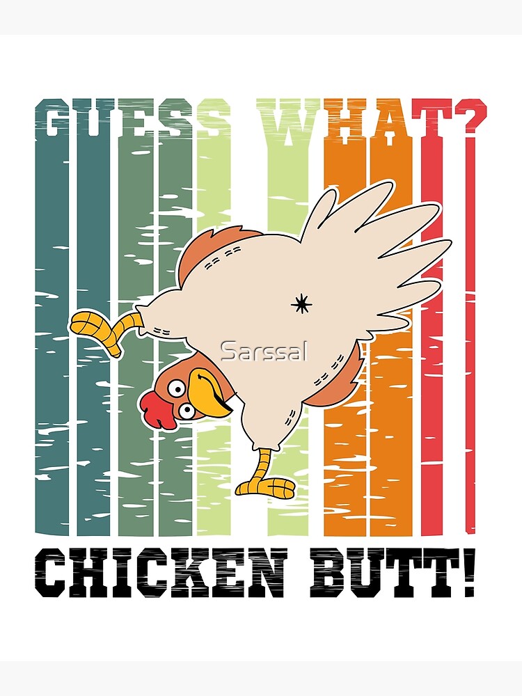 Funny Guess What Chicken Butt T About Chicken Butt Poster By Sarssal Redbubble