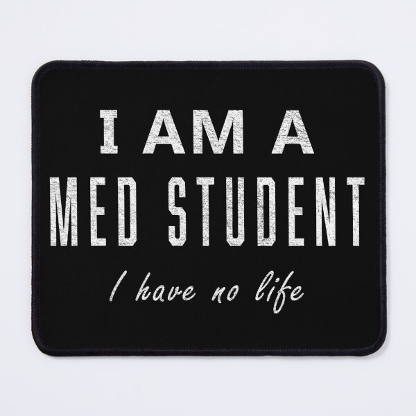 Item preview, I Am A Med Student I Have No Life - Medical Student designed and sold by alolaraichu.