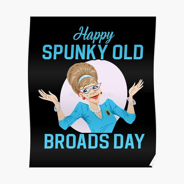 ♥♥ Happy Spunky Old Broads Day ♥♥ Poster For Sale By Kasbahart Redbubble