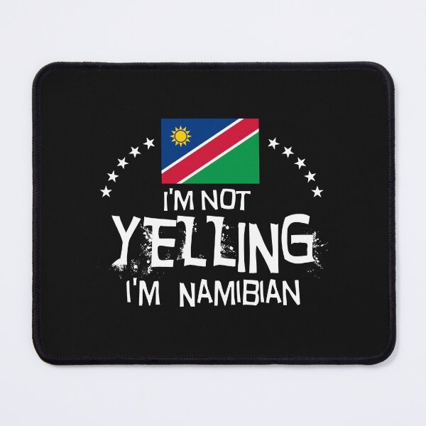 Item preview, I'm not yelling I'm Nambian    -  Flag of Nambia designed and sold by obedtheartist.