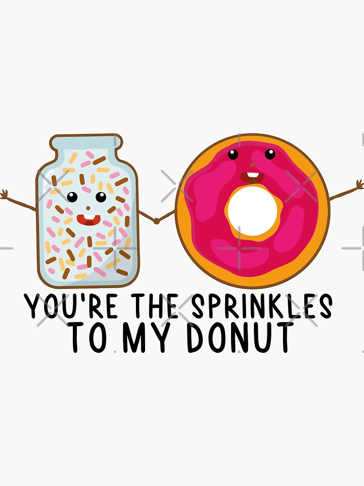 "You're the sprinkles to my donut" Sticker by LousySanchez Redbubble