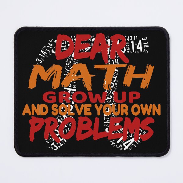 Item preview, Dear Math Grow Up And Solve Your Own Problems designed and sold by Recoshet.