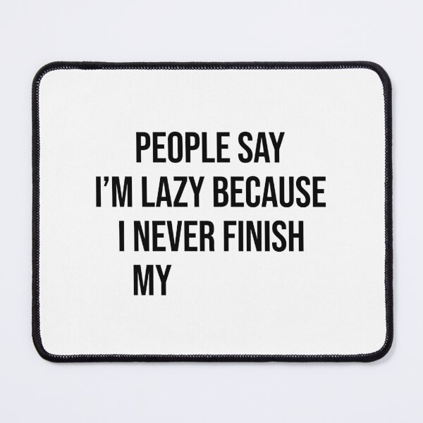 Item preview, I Never Finish Anything Funny Quote For Lazy People designed and sold by allysmar.