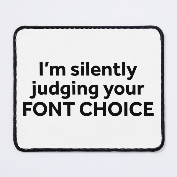 Item preview, I'm Silently Judging Your Font Choice designed and sold by murialbezanson.