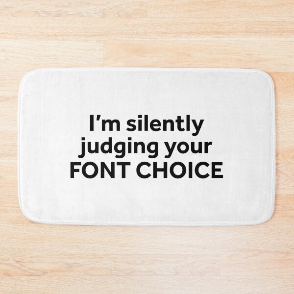 Item preview, I'm Silently Judging Your Font Choice designed and sold by murialbezanson.