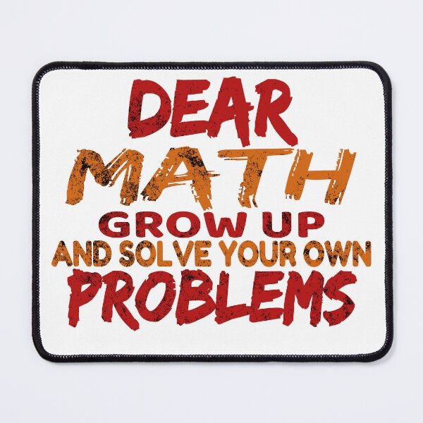 Item preview, Dear Math Grow Up And Solve Your Own Problems designed and sold by Recoshet.