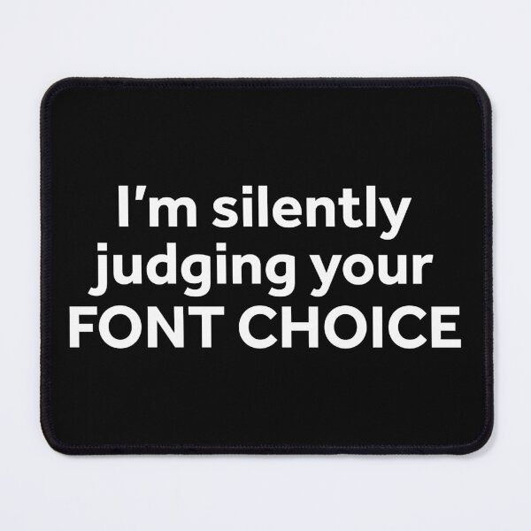 Item preview, I'm Silently Judging Your Font Choice designed and sold by murialbezanson.