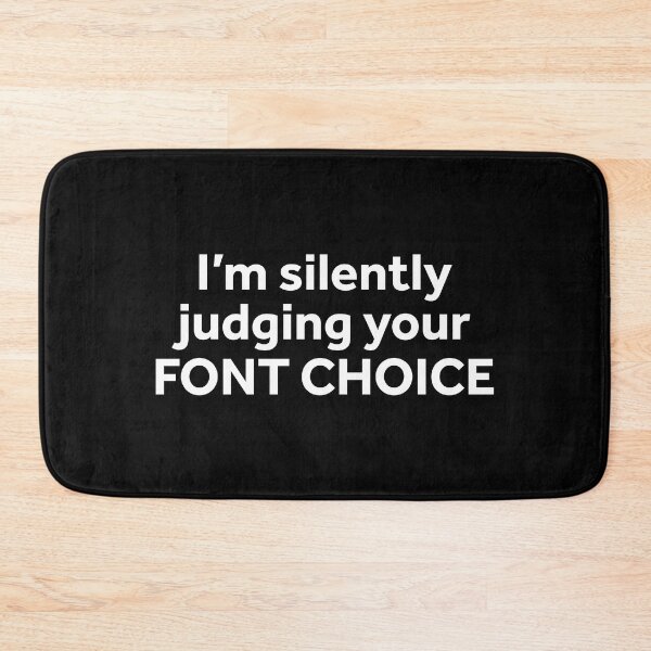 Item preview, I'm Silently Judging Your Font Choice designed and sold by murialbezanson.