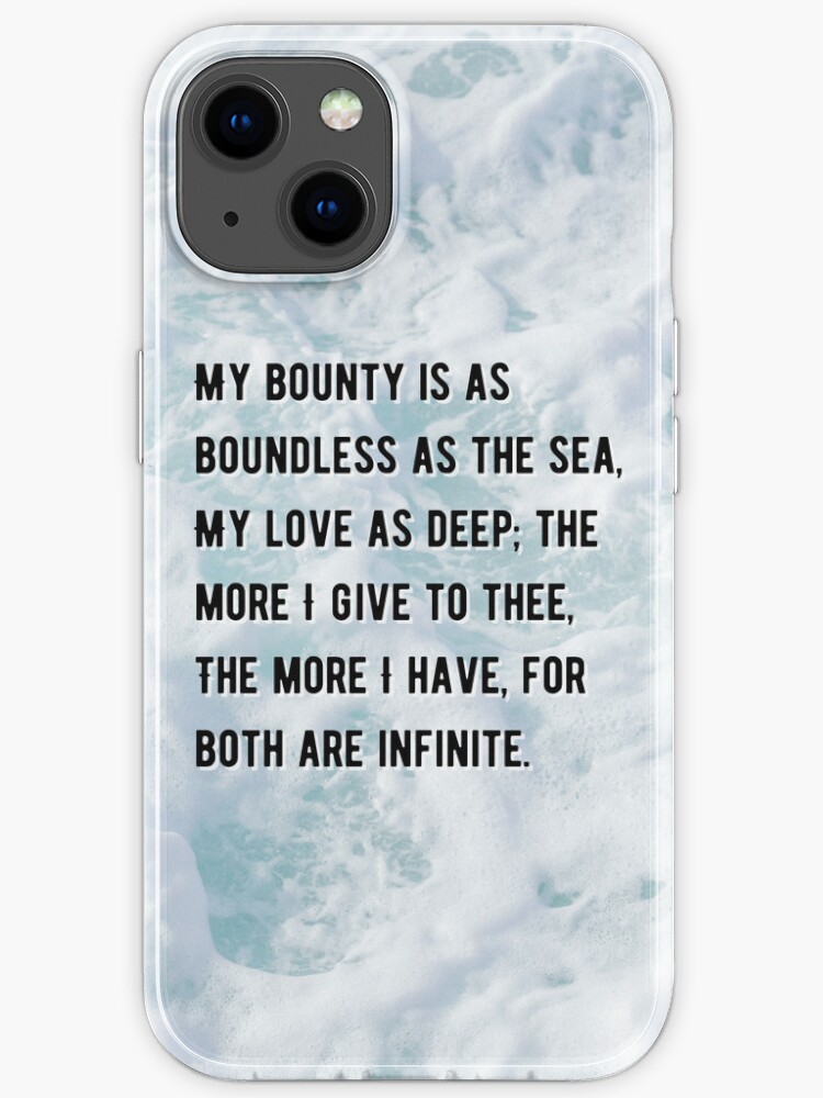 Shakespeare Quote Romeo And Juliet My Bounty Is As Boundless As The Sea My Love As Deep The More I Give To Thee The More I Have For Both Are Infinite Iphone
