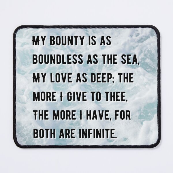 Item preview, Shakespeare Quote Romeo and Juliet My bounty is as boundless as the sea, My love as deep; the more I give to thee, The more I have, for both are infinite. designed and sold by violet-hope.