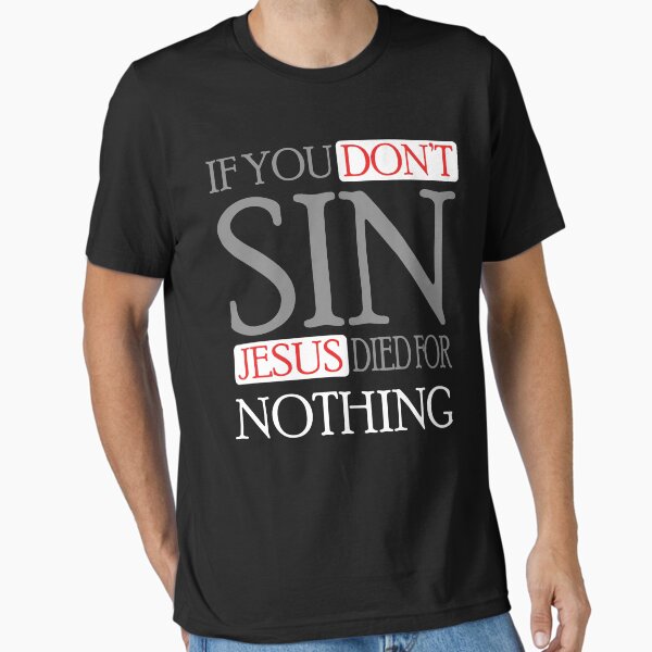 Item preview, If you don't sin, Jesus died for nothing designed and sold by nektarinchen.