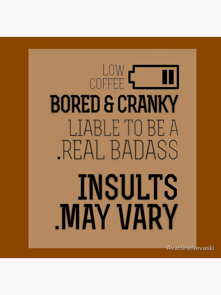 Low Coffee Bored & Cranky Liable To Be Real Badass [Insults May Vary] (Bl)  — The Funny Words of Quotes in Sayings Slogans Remarks Gift to Share With —  Memorable