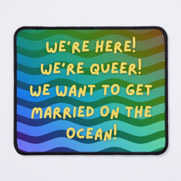 Item preview, We're Here! We're Queer! We Want To Get Married On The Ocean! designed and sold by Joan02170.