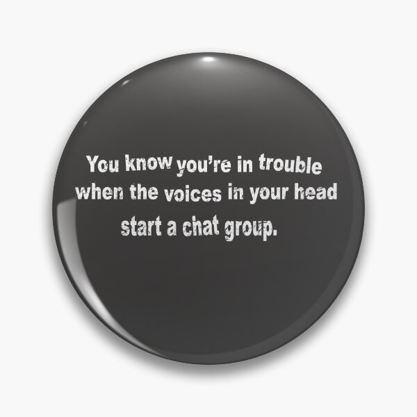 Item preview, You know you're in trouble when the voices in your head start a chat group. designed and sold by Lyngianni.