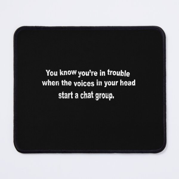 Item preview, You know you're in trouble when the voices in your head start a chat group. designed and sold by Lyngianni.