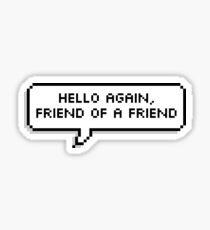 hello again, friend of a friend Sticker