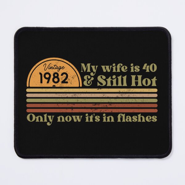 Item preview, My wife is 40 & still hot, only now in flashes, Funny 40th birthday, Vintage 1982 Retro Sunset Design designed and sold by Auntieck.