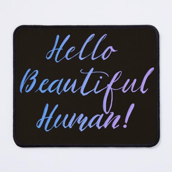 Item preview, Hello Beautiful Human! Blues on black designed and sold by TheBarefootMom.
