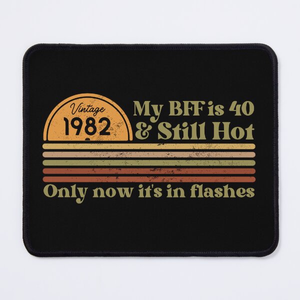 Item preview, My BFF is 40 & still hot, only now in flashes, Funny 40th birthday, Vintage 1982 Retro Sunset Design designed and sold by Auntieck.