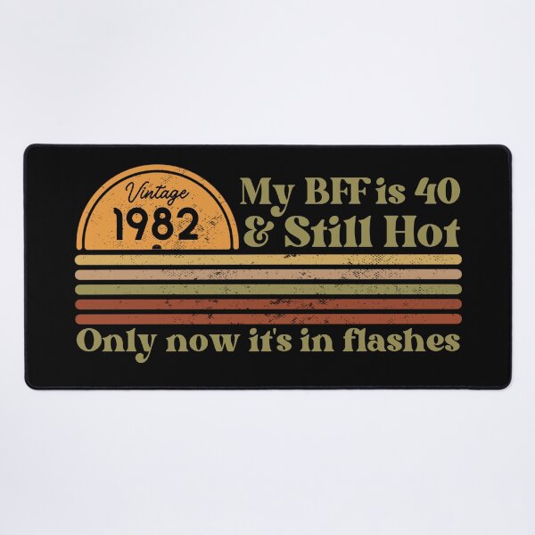 Item preview, My BFF is 40 & still hot, only now in flashes, Funny 40th birthday, Vintage 1982 Retro Sunset Design designed and sold by Auntieck.