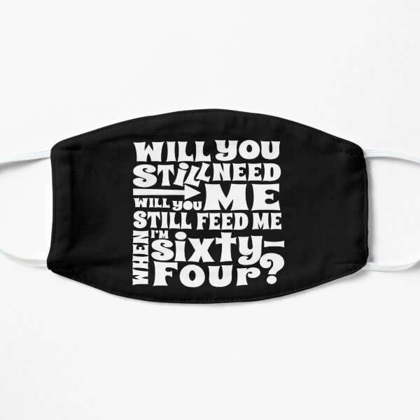 Will You Still Need Me Feed Me When I'm 64 Song Lyrics Flat Mask