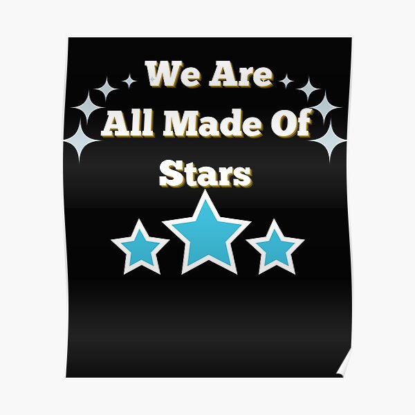 we-are-all-made-of-stars-motivational-inspirational-quote-poster-by