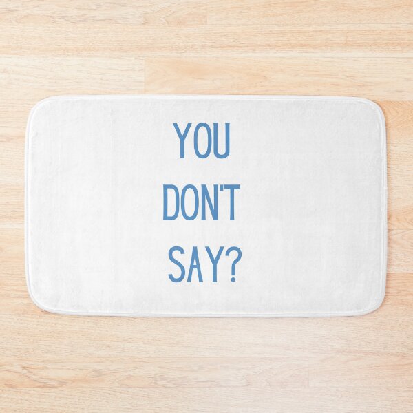 Item preview, You don’t say? designed and sold by Twentyify.