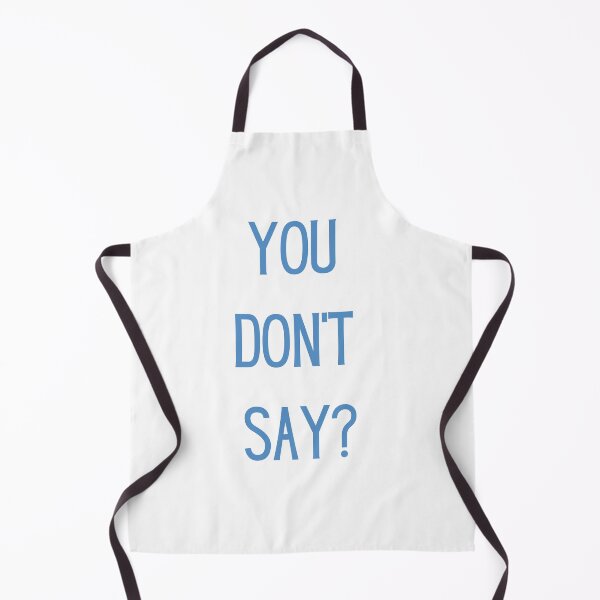 Item preview, You don’t say? designed and sold by Twentyify.
