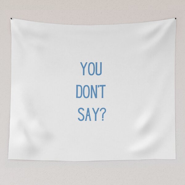 Item preview, You don’t say? designed and sold by Twentyify.