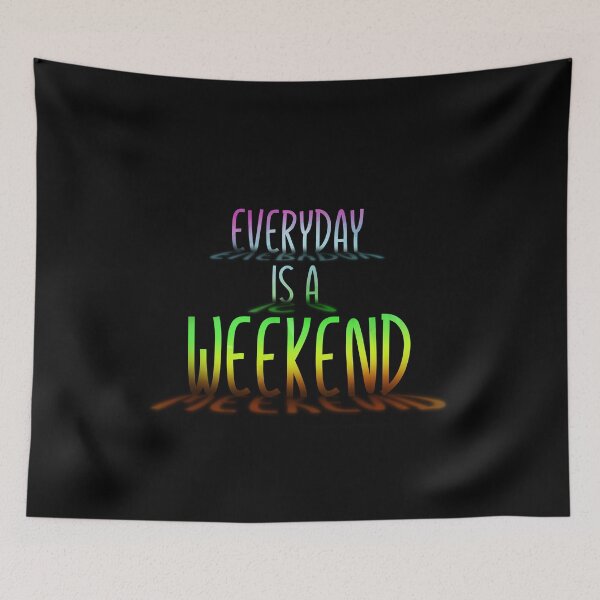 Item preview, Everyday is a weekend - bright designed and sold by mrGoodwin90.