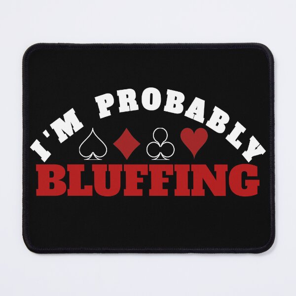 Item preview, i am probably bluffing designed and sold by Recoshet.