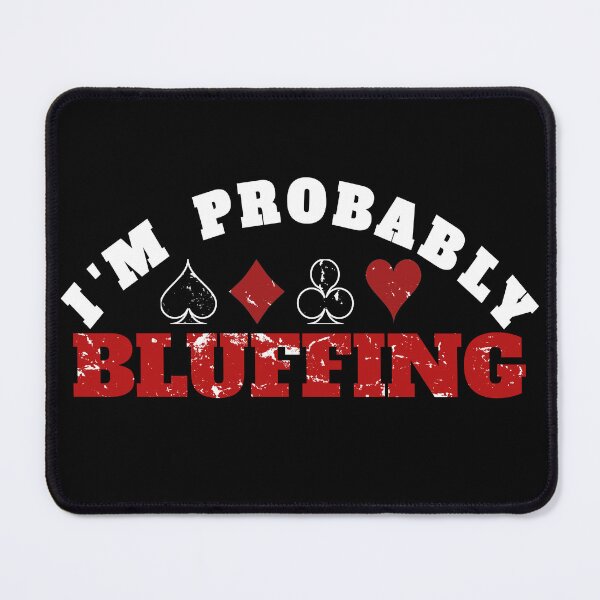 Item preview, i am probably bluffing designed and sold by Recoshet.