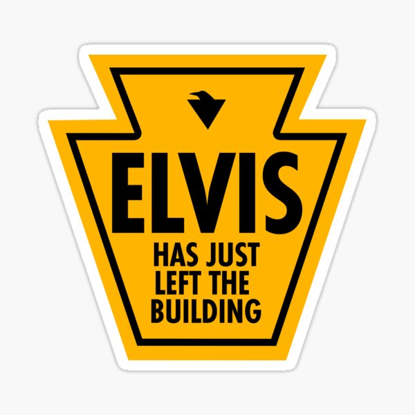 ELVIS HAS JUST LEFT THE BUILDING! (*ORIGINAL DESIGN*) Sticker