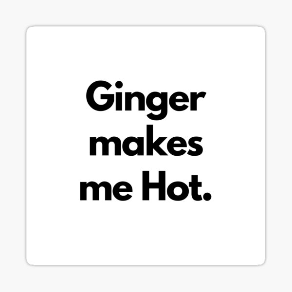 "Ginger makes me hot" Sticker for Sale by marika777 Redbubble