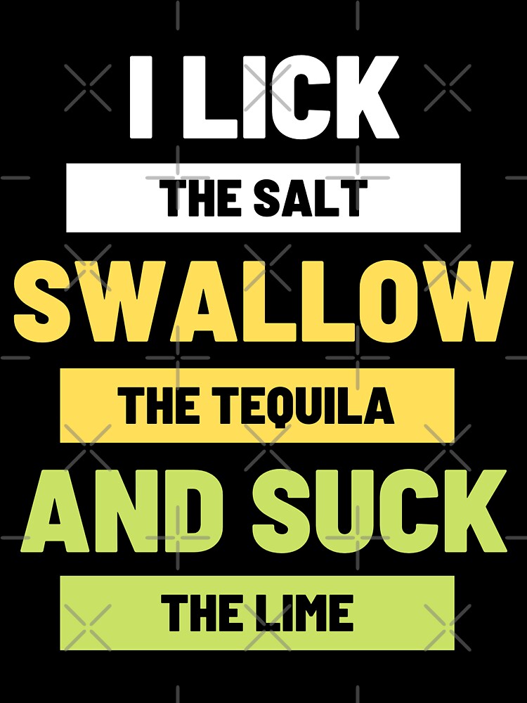 I Lick The Salt Swallow The Tequila And Suck The Lime Sticker By Perfectly Me Redbubble