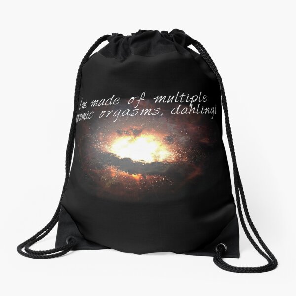 i'm made of multiple cosmic orgasms, dahling! Drawstring Bag