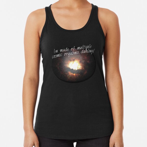 i'm made of multiple cosmic orgasms, dahling! Racerback Tank Top