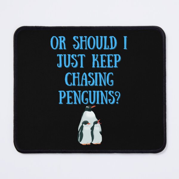 Item preview, Or Should I Just Keep Chasing Penguins designed and sold by Peter Stawicki.