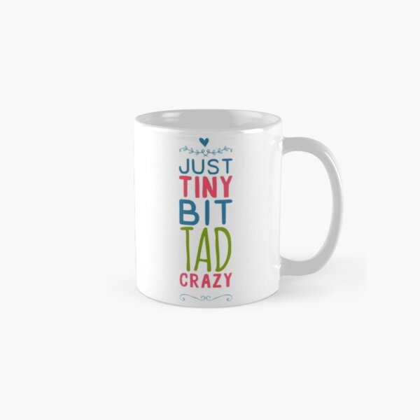 Just a tad bit crazy Classic Mug