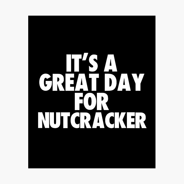 Item preview, It's a Great Day for Nutcracker designed and sold by kindxinn.